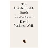 The Uninhabitable Earth by Wallace-Wells, David, 9780525576709