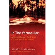 In The Vernacular A Generation of Australian Culture and Controversy by Cunningham, Stuart; Morris, Meaghan, 9780702236709