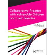 Collaborative Practice with Vulnerable Children and Their Families by Taylor,Julie, 9781138456709