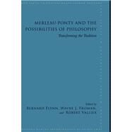 Merleau-Ponty and the Possibilities of Philosophy by Flynn, Bernard; Froman, Wayne J.; Vallier, Robert, 9781438426709