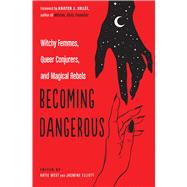 Becoming Dangerous by West, Katie; Elliott, Jasmine; Sollée, Kristen J., 9781578636709