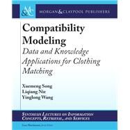 Compatibility Modeling by Song, Xuemeng; Nie, Liqiang; Wang, Yinglong; Marchionini, Gary, 9781681736709