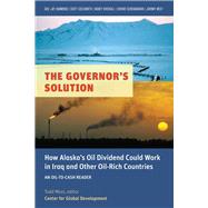 The Governor's Solution How Alaska's Oil Dividend Could Work in Iraq and Other Oil-Rich Countries by Moss, Todd, 9781933286709