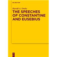 The Speeches of Constantine and Eusebius by Harold A. Drake, 9783110296709