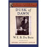 Dusk of Dawn (The Oxford W. E. B. Du Bois) by Gates, Henry Louis; Du Bois, W. E. B.; Appiah, Kwame Anthony, 9780199386710