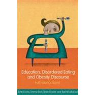 Education, Disordered Eating and Obesity Discourse : Fat Fabrications by Evans, John; Rich, Emma; Davies, Brian; Allwood, Rachel, 9780203926710