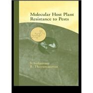 Molecular Host Plant Resistance to Pests by Sadasivam, S.; Thayumanayan, B., 9780367446710