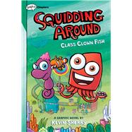 Class Clown Fish: A Graphix Chapters Book (Squidding Around #2) by Sherry, Kevin, 9781338636710