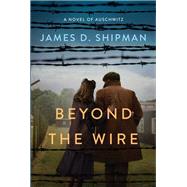 Beyond the Wire by Shipman, James D., 9781496736710