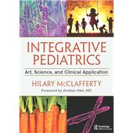 Integrative Pediatrics: Art, Science, and Clinical Application by McClafferty; Hilary, 9781498716710