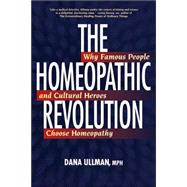 The Homeopathic Revolution Why Famous People and Cultural Heroes Choose Homeopathy by Ullman, Dana; Fisher, Peter, 9781556436710