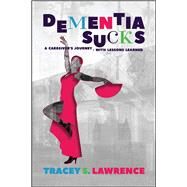 Dementia Sucks by Lawrence, Tracey S., 9781682616710