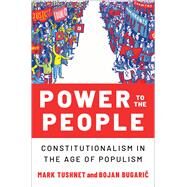 Power to the People Constitutionalism in the Age of Populism by Tushnet, Mark; Bugaric, Bojan, 9780197606711