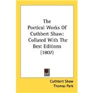 Poetical Works of Cuthbert Shaw : Collated with the Best Editions (1807) by Shaw, Cuthbert; Park, Thomas, 9780548606711