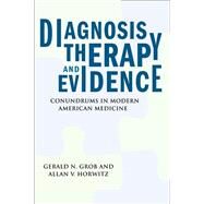 Diagnosis, Therapy, and Evidence by Grob, Gerald N.; Horwitz, Allan V., 9780813546711