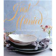 Just Married A Cookbook for Newlyweds (Cookbooks for Two, Entertaining Cookbook, Easy Dinner Recipes) by Chambers, Caroline; Pugliese, Linda, 9781452166711