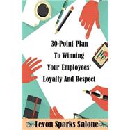 30-point Plan to Winning Your Employees' Loyalty and Respect by Salone, Levon Sparks, 9781502726711