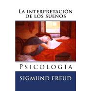 La interpretacin de los sueos/ The interpretation of dreams by Freud, Sigmund; Ballesteros, Luis Lopez; B., Martin Hernandez, 9781523756711