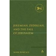 Jeremiah, Zedekiah, and the Fall of Jerusalem A Study of Prophetic Narrative by RONCACE, MARK, 9780567026712