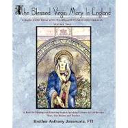 The Blessed Virgin Mary in England: A Mary-catechism With Pilgrimage to Her Holy Shrines by Josemaria, Anthony, 9780595506712