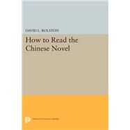 How to Read the Chinese Novel by Rolston, David L.; Lin, Shuen-Fu (CON); Roy, David T. (CON); Plaks, Andrew H. (CON); Wang, John C. Y. (CON), 9780691606712