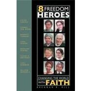 8 Freedom Heroes : Changing the World with Faith by Hill, Brennan R., 9780867166712