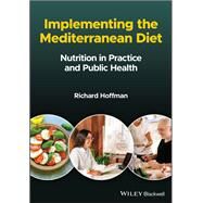 Implementing the Mediterranean Diet Nutrition in Practice and Public Health by Hoffman, Richard, 9781119826712