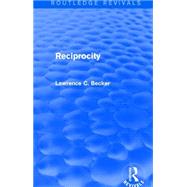 Reciprocity (Routledge Revivals) by Becker; Lawrence C., 9781138016712