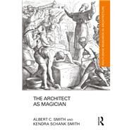 The Architect as Magician by Schank Smith; Kendra, 9781138326712