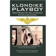 Klondike Playboy: A Marine Helicopter Pilots Antics and Adventures from Parris Island to Viet Nam by Boden, John, 9781453526712