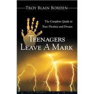 Teenagers Leave a Mark by Borden, Troy Blain, 9781512786712