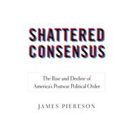 Shattered Consensus by Piereson, James, 9781594036712