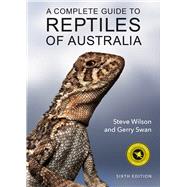 A Complete Guide to Reptiles of Australia by Swan, Gerry; Wilson, Steve, 9781925546712
