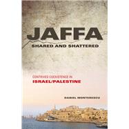 Jaffa Shared and Shattered by Monterescu, Daniel, 9780253016713