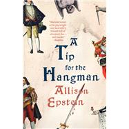 A Tip for the Hangman A Novel by Epstein, Allison, 9780385546713