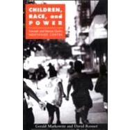 Children, Race, and Power: Kenneth and Mamie Clark's Northside Center by Markowitz,Gerald, 9780415926713