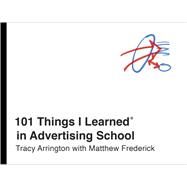 101 Things I Learned in Advertising School by Arrington, Tracy; Frederick, Matthew, 9780451496713