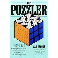 The Puzzler One Man's Quest to Solve the Most Baffling Puzzles Ever, from Crosswords to Jigsaws to the Meaning of Life by Jacobs, A.J.; Pliska, Greg, 9780593136713