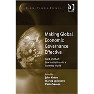 Making Global Economic Governance Effective: Hard and Soft Law Institutions in a Crowded World by Larionova,Marina;Kirton,John, 9780754676713