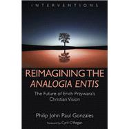 Reimagining the Analogia Entis by Gonzales, Philip John Paul; O'Regan, Cyril, 9780802876713