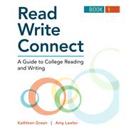 Read, Write, Connect, Book 1 A Guide to College Reading and Writing by Green, Kathleen; Lawlor, Amy, 9781319106713