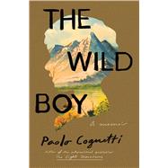 The Wild Boy A Memoir by Cognetti, Paolo, 9781501196713