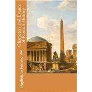 Characters and Events of Roman History by Ferrero, Guglielmo, 9781508506713