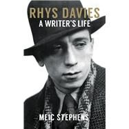 Rhys Davies A Writer's Life by Stephens, Meic, 9781908946713