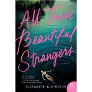 All These Beautiful Strangers by Klehfoth, Elizabeth, 9780062796714