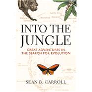 Into The Jungle Great Adventures in the Search for Evolution by Carroll, Sean B., 9780321556714