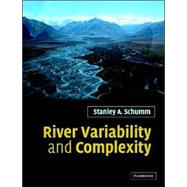 River Variability and Complexity by Stanley A. Schumm, 9780521846714