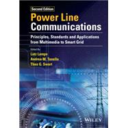Power Line Communications Principles, Standards and Applications from Multimedia to Smart Grid by Lampe, Lutz; Tonello, Andrea M.; Swart, Theo G., 9781118676714