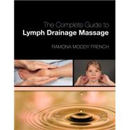 The Complete Guide to Lymph Drainage Massage by French, Ramona, 9781439056714