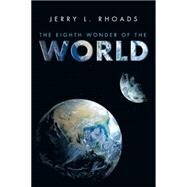 The Eighth Wonder of the World by Rhoads, Jerry L., 9781503546714